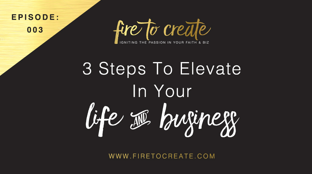 FTC 003: 3 Steps To Elevate In Your Life & Business