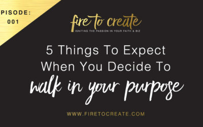 FTC 001: 5 Things To Expect When You Decide To Walk In Your Purpose