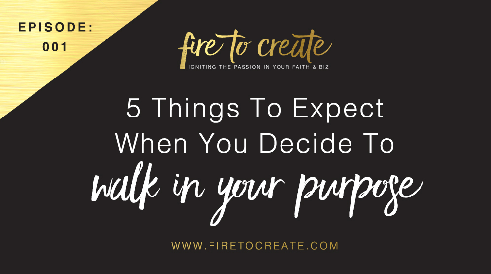 FTC 001: 5 Things To Expect When You Decide To Walk In Your Purpose