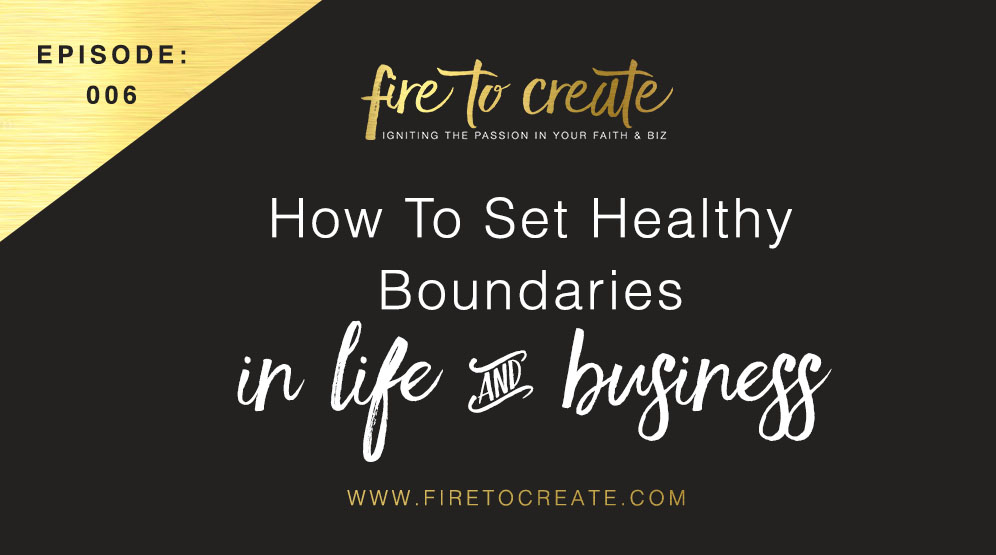 FTC 006: How To Set Healthy Boundaries In Life & Business